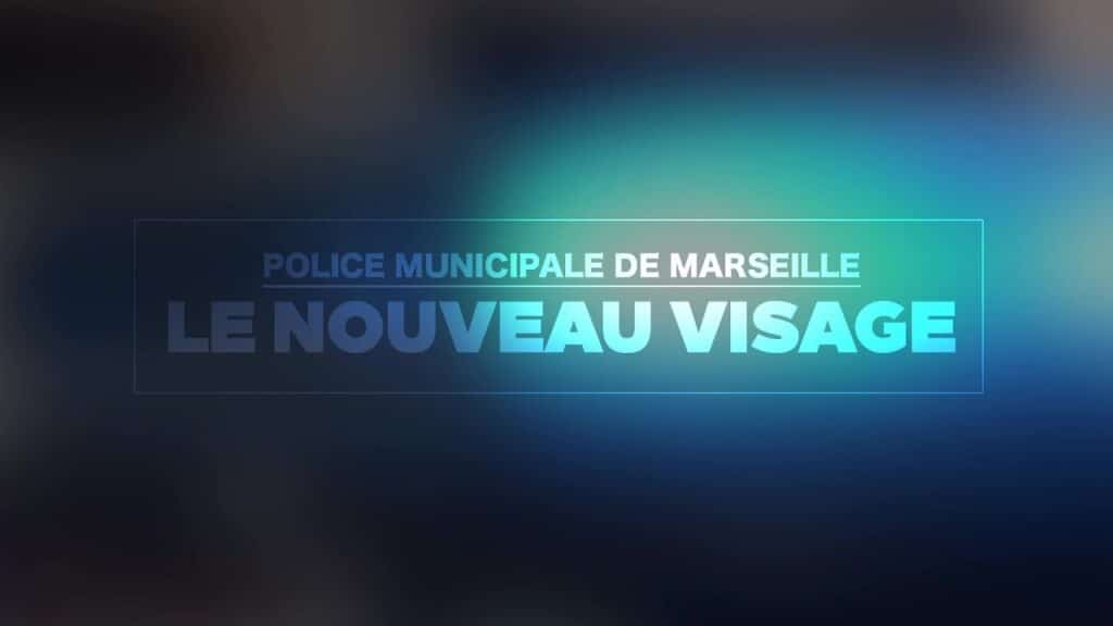 POLICE MUNICIPALE DE MARSEILLE : Le nouveau visage